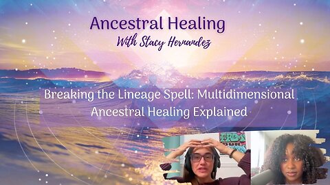 Breaking the Lineage Spell: Multidimensional Ancestral Healing Explained
