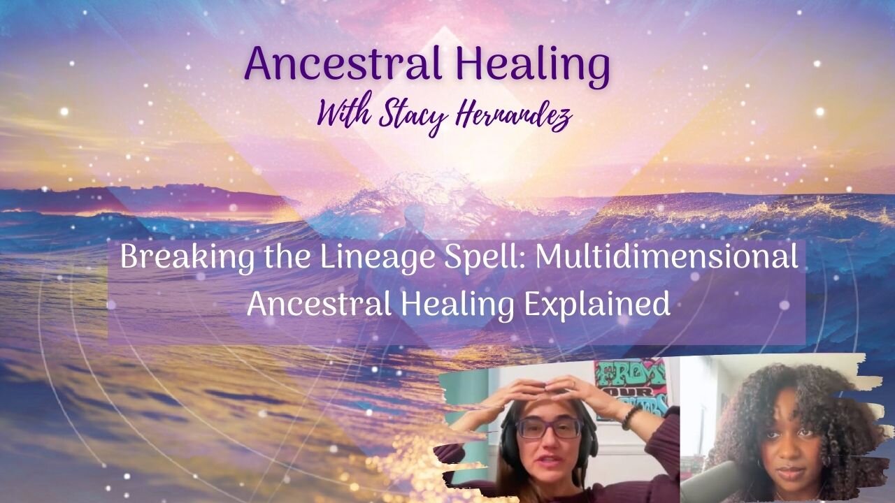 Breaking the Lineage Spell: Multidimensional Ancestral Healing Explained