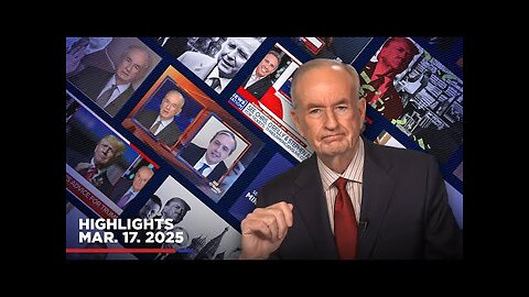 Highlights from BillOReilly com’s No Spin News | March 17, 2025