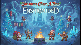 Playing Enshrouded for the Final night of the Christmas Cheer-A-Thon!