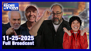 The Bob and Tom Show, November 25, 2025