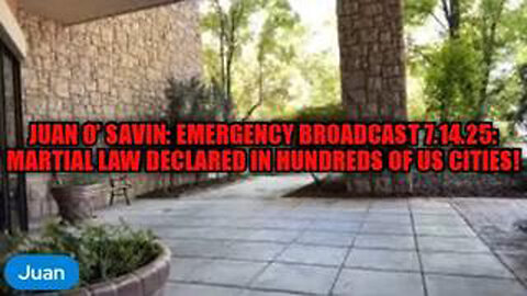 JUAN O' SAVIN: EMERGENCY BROADCAST 7.14.25: MARTIAL LAW DECLARED IN HUNDREDS OF US CITIES!
