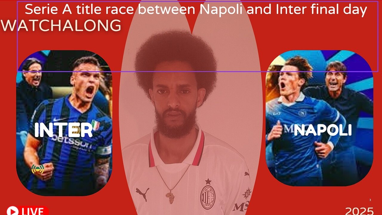 INTER VS Como Calcio NAPOLI VS Cagliari Serie A title race between Napoli and Inter final day