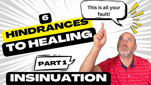 6 Hindrances to Healing: 1. Insinuation