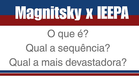 Magnitsky x IEEPA. O que é? Qual a sequência? Qual a mais devastadora?
