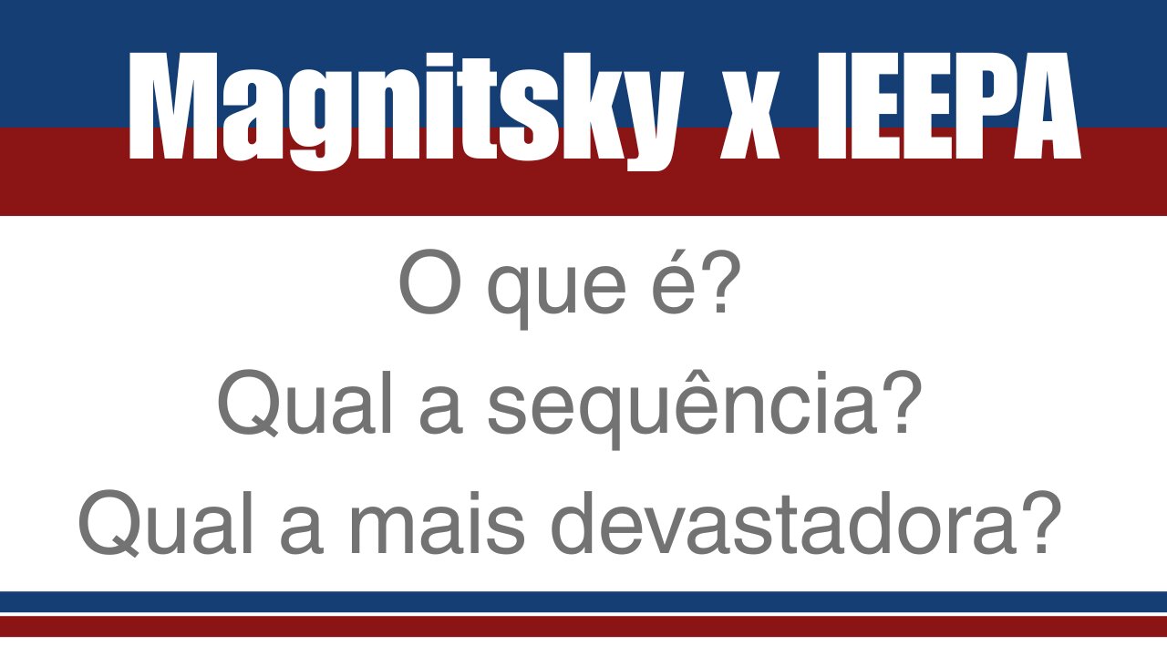 Magnitsky x IEEPA. O que é? Qual a sequência? Qual a mais devastadora?