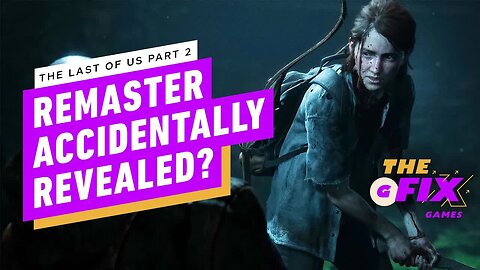 Naughty Dog Dev May Have Accidentally Revealed The Last of Us Part 2 Remast