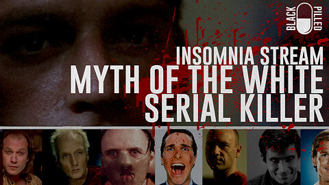 INSOMNIA STREAM: THE MYTH OF THE WHITE SERIAL KILLER