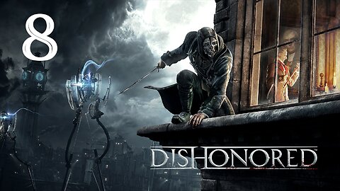 Finally Got Her Back | Dishonored - Part 8