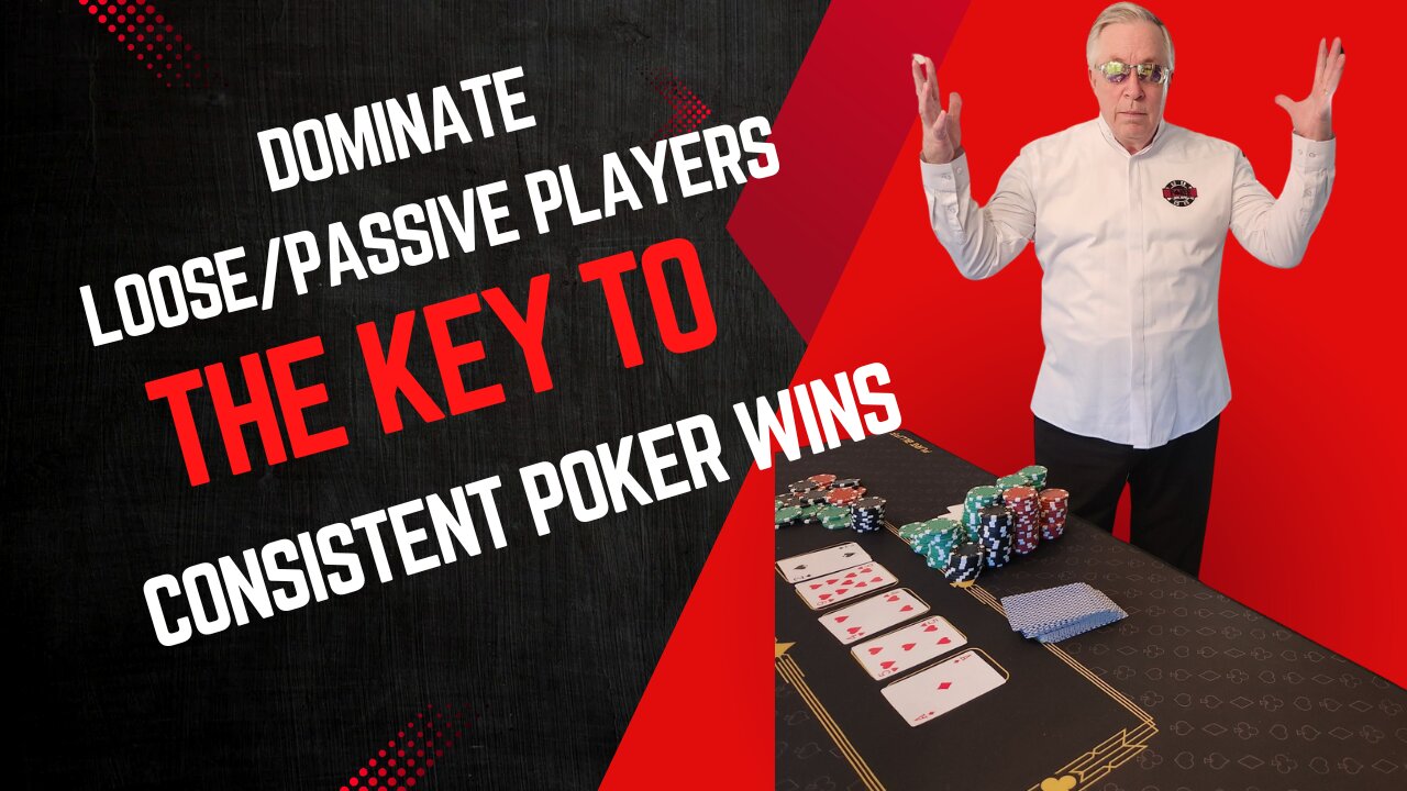 Dominate Loose/Passive Players: The Key to Consistent Poker Wins
