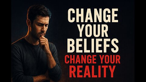 “Change Your Beliefs, Change Your Reality”