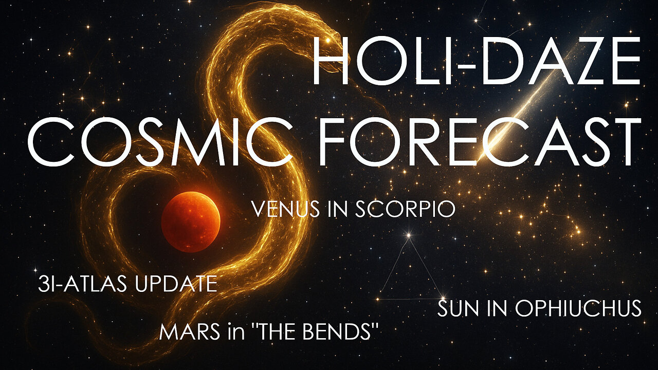 ✨☄️HOLI-DAZE COSMIC UPDATE: 3I-ATLAS update and forecast, Venus, Mars, Sun in OPHIUCHUS
