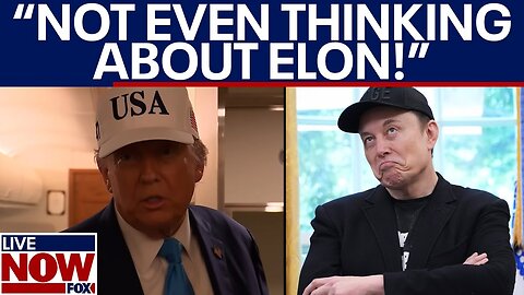 President Trump on Musk Feud: “I’m Not Even Thinking About Elon”
