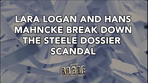 Lara Logan & Hans Mahncke Break Down The Steele Dossier