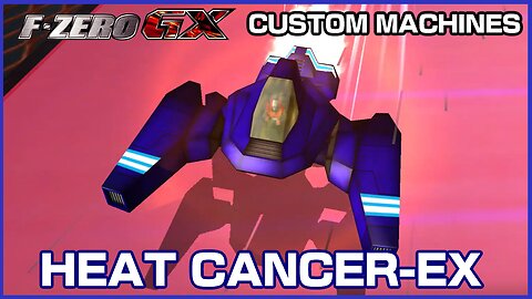 Heat Cancer-EX (F-Zero GX Custom Machines)