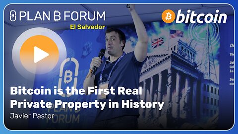 Bitcoin is the First Real Private Property in History - Plan ₿ Forum El Salvador 2025