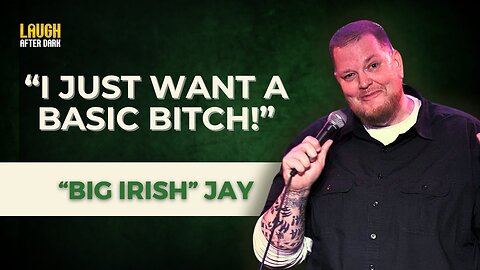I just want a basic bitch! | Big Irish Jay | Stand Up Comedy