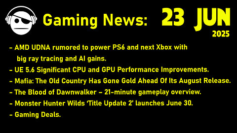 Gaming News | UDNA | UE 5.6 | Mafia | The Blood of Dawnwalker | MH Wilds | Deals | 23 JUN 2025