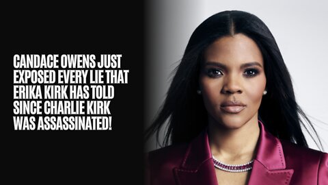 Candace Owens just exposed every lie that Erika Kirk has told since Charlie Kirk was assassinated!