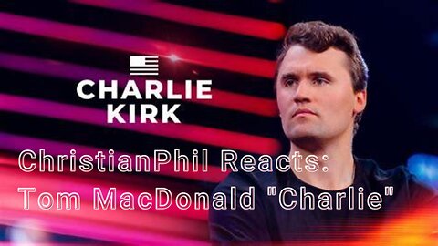 ChristianPhil Reacts: Tom MacDonald "Charlie"