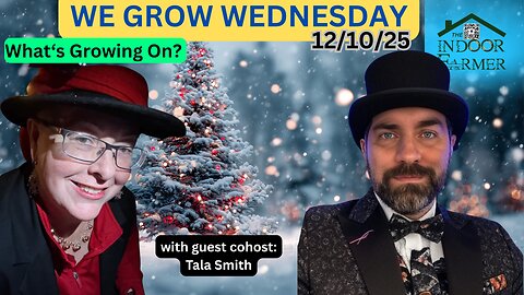 We Grow Wednesday 12/10/25, Joined By My Friend Tala, Let's Find Out what's Growin On This Week