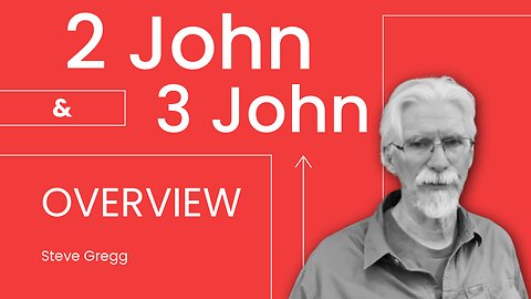 2 John & 3 John Overview - Steve Gregg 6.21.2025