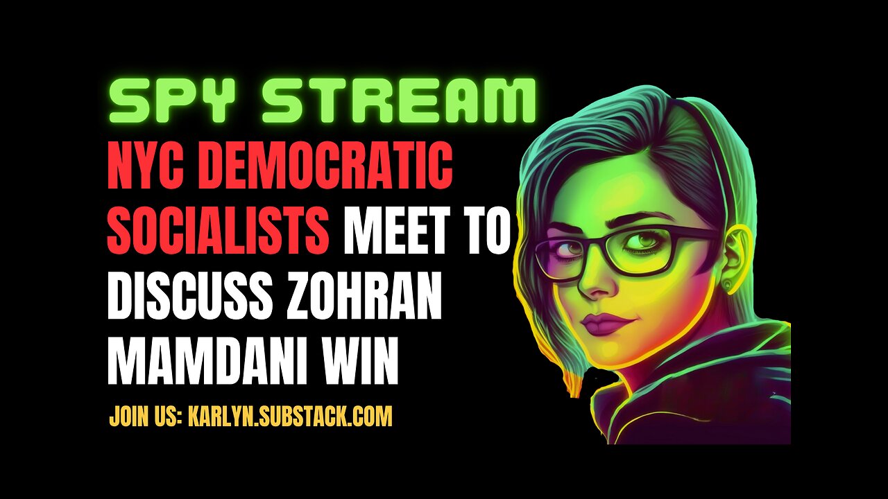 SPY STREAM: NYC Democratic Socialists of America Meet To Discuss Zohran Mamdani Win