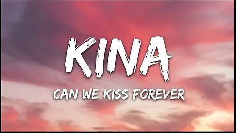 Kina - Can We Kiss Forever? (Lyrics) ft. Adriana Proenza