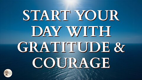 Start Your Day with Gratitude and Courage