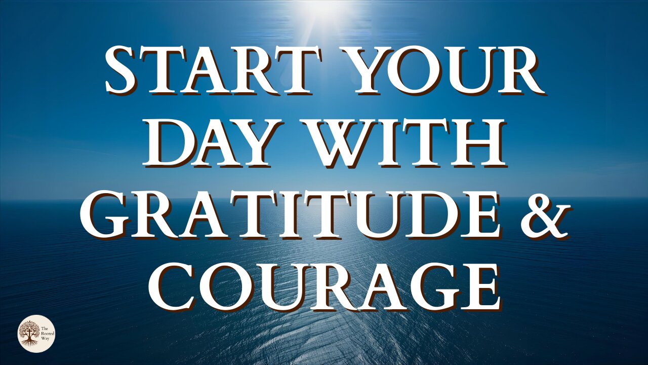 Start Your Day with Gratitude and Courage