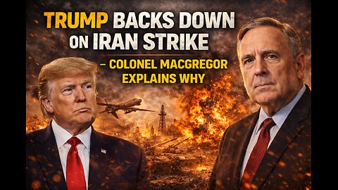 Trump Backs Down on Iran Strike – Colonel Macgregor Explains Why