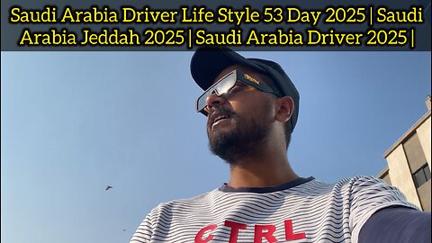 Saudi Arabia Driver Life Style 53 Day 2025 | Saudi Arabia Jeddah 2025 | Saudi Arabia Driver 2025 |