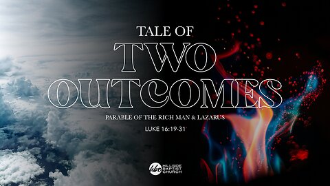 Tale of Two Outcomes (Luke 16:19-31)