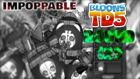 BTD5 - Round 125 on Impoppable?