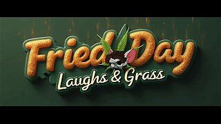 ----- Fried-Day Laughs & Grass -----