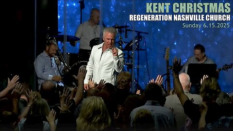 Kent Christmas - Regeneration Nashville Church - 6.15.2025 - Father's Day Sunday Celebration!