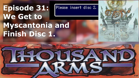 Episode 31: We Get to Myscantonia and Finish Disc 1.