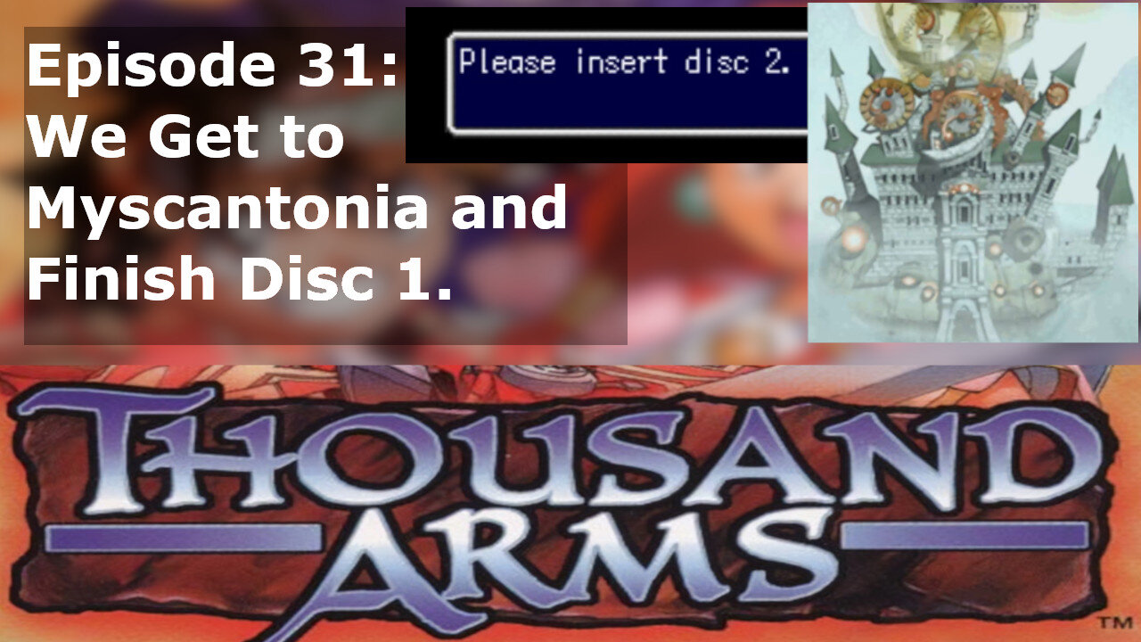 Episode 31: We Get to Myscantonia and Finish Disc 1.