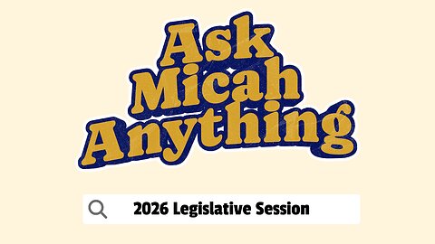 Ask Micah Anything: 2026 Legislative Session