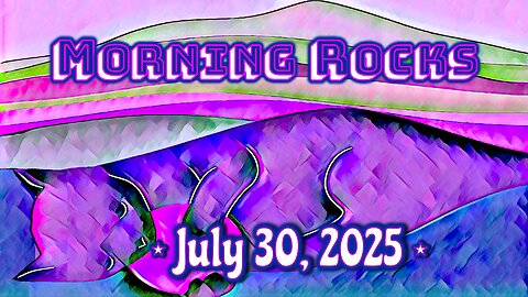 ☀️ Morning Rocks - 7.30.25 😺
