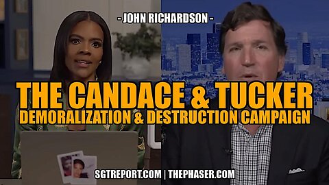 SGT REPORT: THE CANDACE & TUCKER DEMORALIZATION & DESTRUCTION CAMPAIGN EXPOSED!