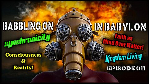 Synchronicity, consciousness, faith, and the Bible. (Babbling On In Babylon! Podcast Ep 011)