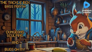 The Tackle Box - Dungeons, Sculpins, and Bugs for Bass Month!!