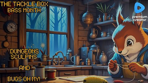 The Tackle Box - Dungeons, Sculpins, and Bugs for Bass Month!!