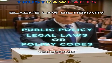 TRF - Black’s Law Dictionary Public Policy, Legal Laws or Policy Codes The Statutes and Regulations