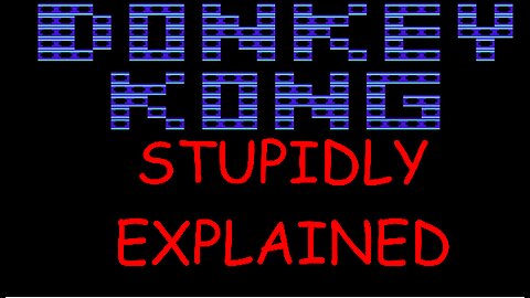 Stupidly Explained: DONKEY KONG