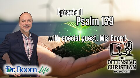 The Offensive Christian- Episode 11- Psalm 139