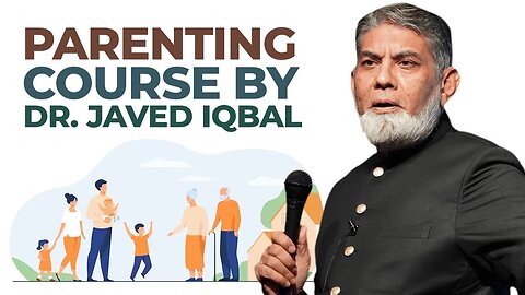 Dr. Javed Iqbal's Course on Parenting | ڈاکٹر جاوید اقبال کا پرینٹنگ کورس