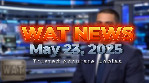 WAT News May 23, 2025 Headlines