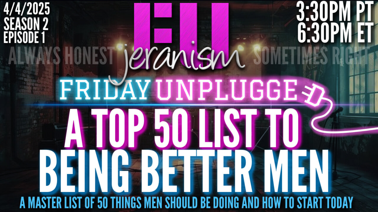 jeranism Friday UNPLUGGED Sn. 2 Premiere Ep. 1 | Top 50 Ways to Being Better Men Starting Now 4/4/25